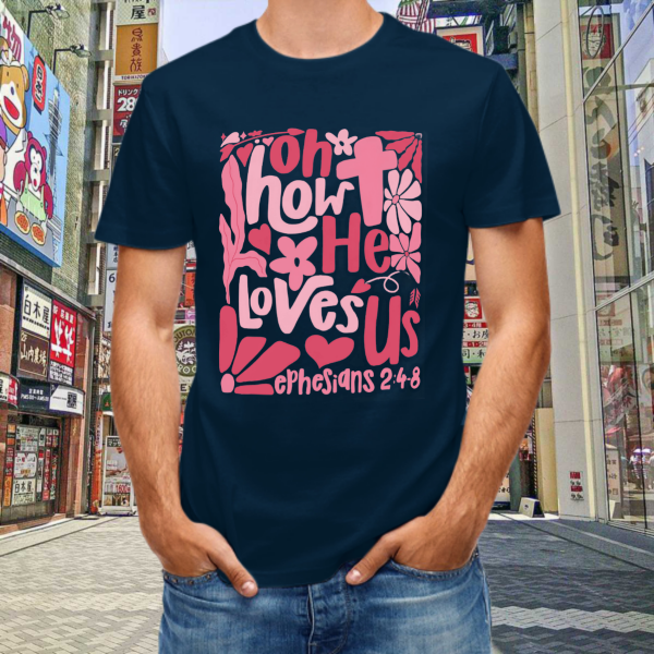 Oh How He Loves Us Christian Valentine Unisex T-Shirt