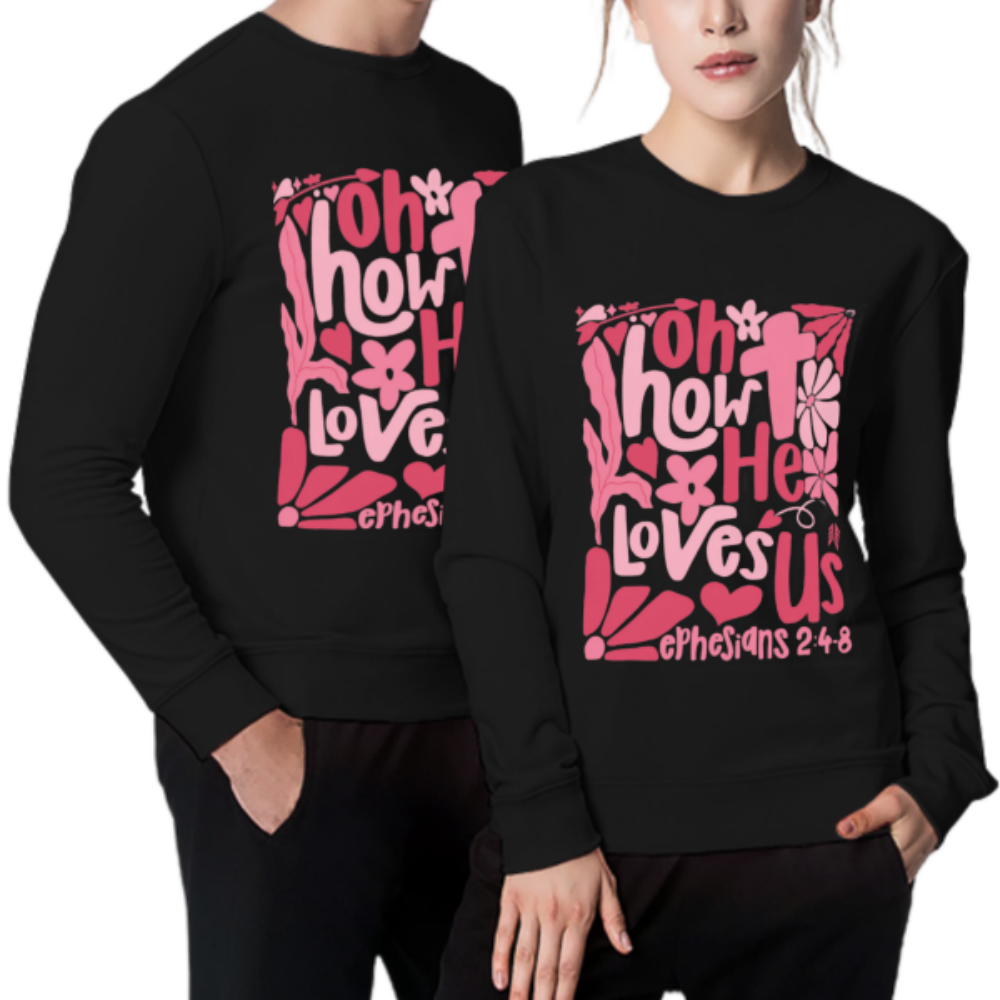 Oh How He Loves Us Christian Valentine Unisex Sweatshirt