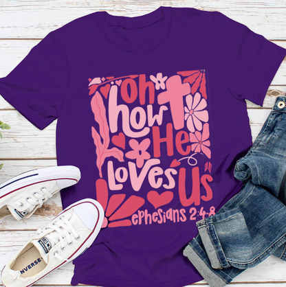 Oh How He Loves Us Christian Valentine Unisex T-Shirt