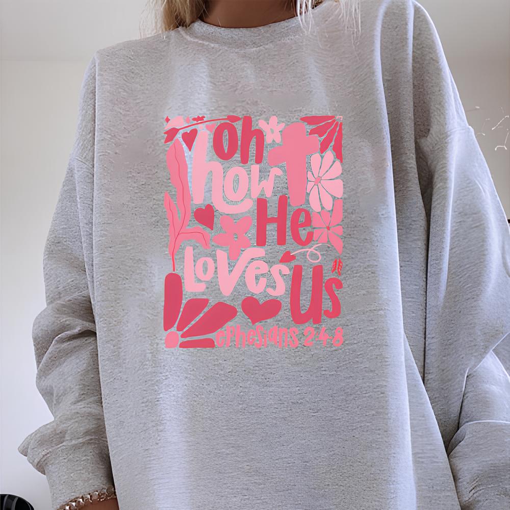 Oh How He Loves Us Christian Valentine Unisex Sweatshirt