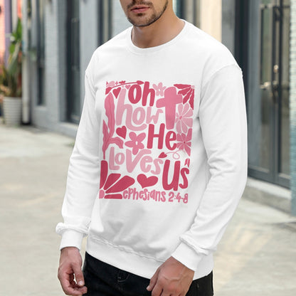 Oh How He Loves Us Christian Valentine Unisex Sweatshirt