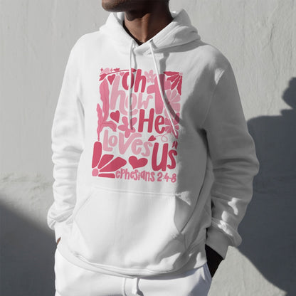 Oh How Jesus He Loves Us Christian Valentine Unisex Hoodie